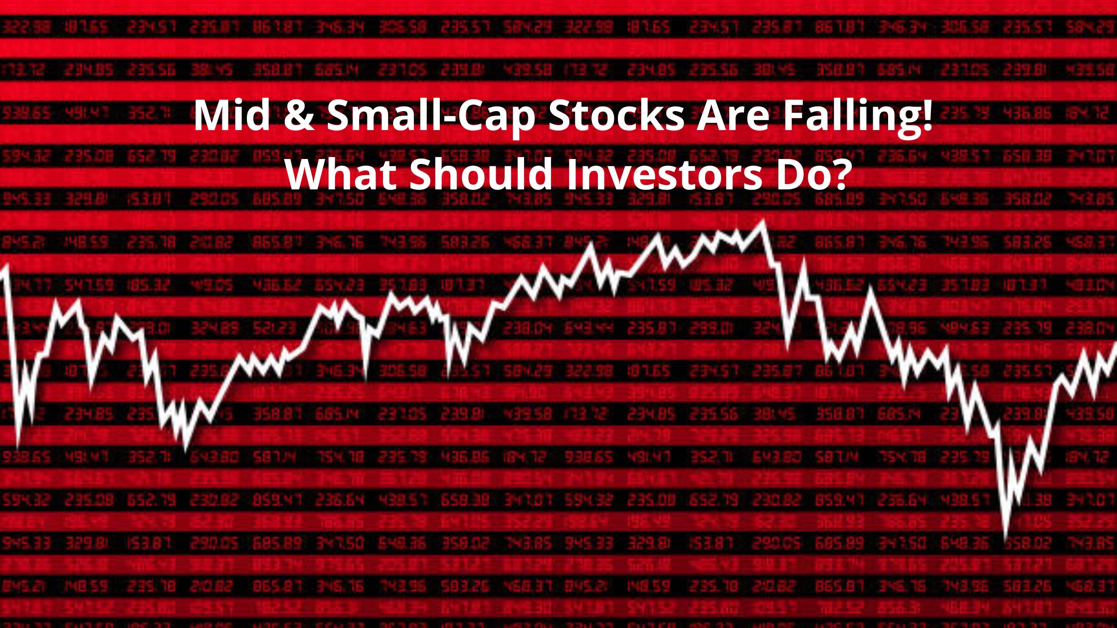 Mid & Small-Cap Stocks in Freefall: What Should Investors Do?